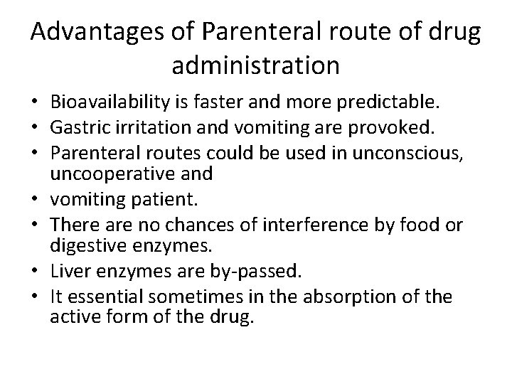 Advantages of Parenteral route of drug administration • Bioavailability is faster and more predictable. Advantages of Parenteral route of drug administration • Bioavailability is faster and more predictable.