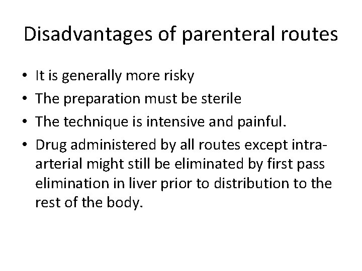 Disadvantages of parenteral routes • • It is generally more risky The preparation must