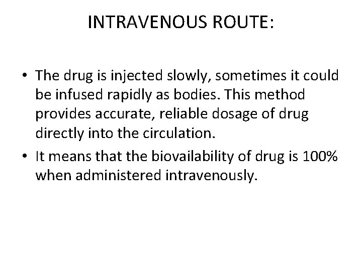 INTRAVENOUS ROUTE: • The drug is injected slowly, sometimes it could be infused rapidly INTRAVENOUS ROUTE: • The drug is injected slowly, sometimes it could be infused rapidly