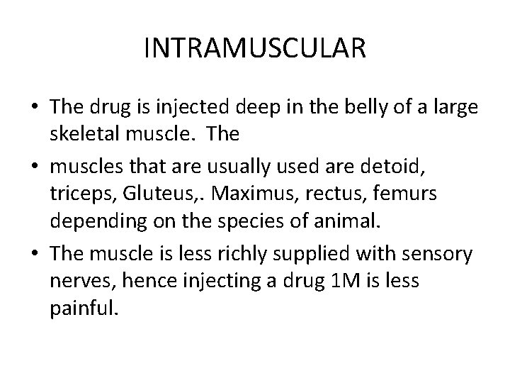 INTRAMUSCULAR • The drug is injected deep in the belly of a large skeletal