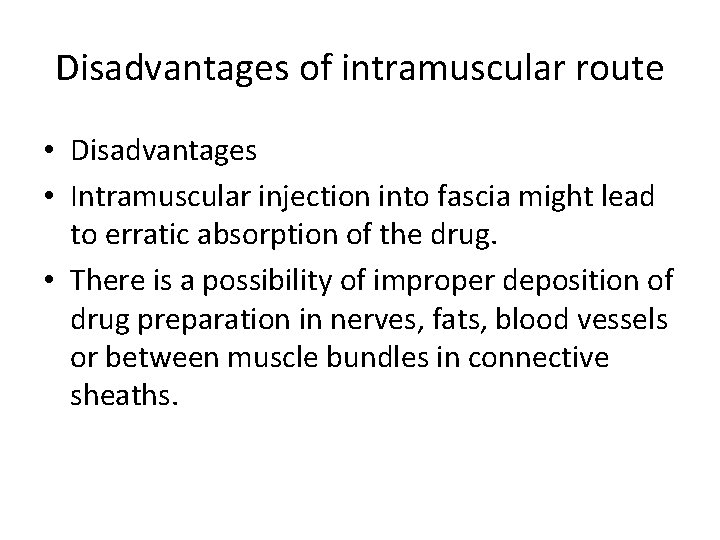 Disadvantages of intramuscular route • Disadvantages • Intramuscular injection into fascia might lead to Disadvantages of intramuscular route • Disadvantages • Intramuscular injection into fascia might lead to