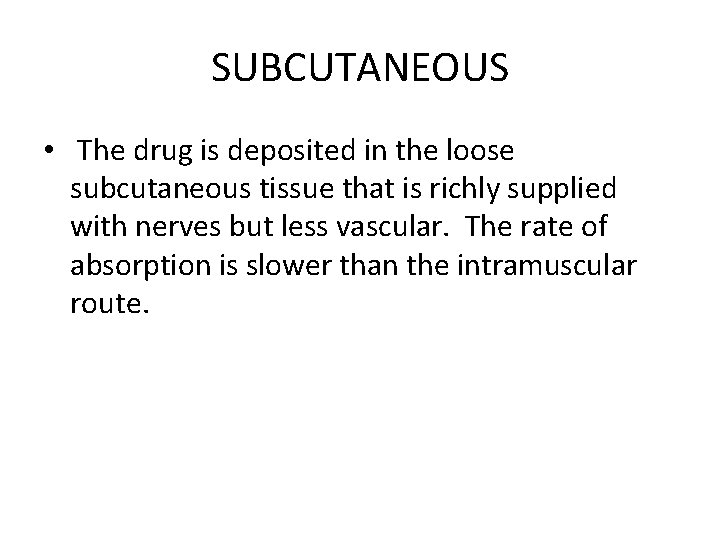 SUBCUTANEOUS • The drug is deposited in the loose subcutaneous tissue that is richly SUBCUTANEOUS • The drug is deposited in the loose subcutaneous tissue that is richly