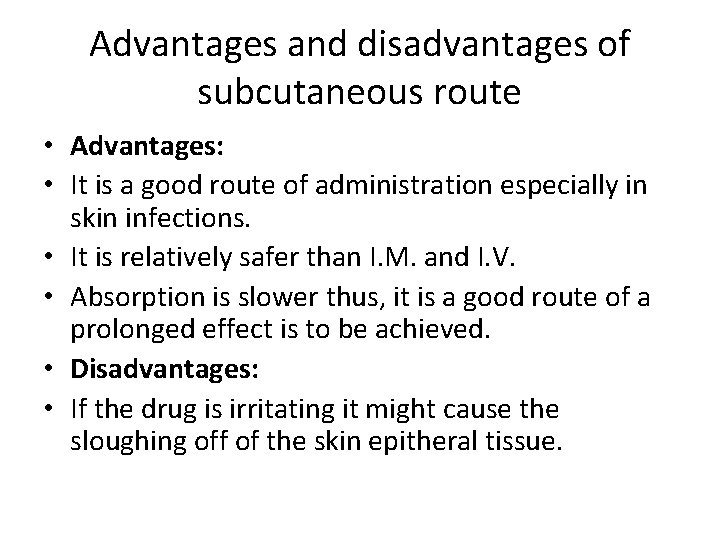 Advantages and disadvantages of subcutaneous route • Advantages: • It is a good route