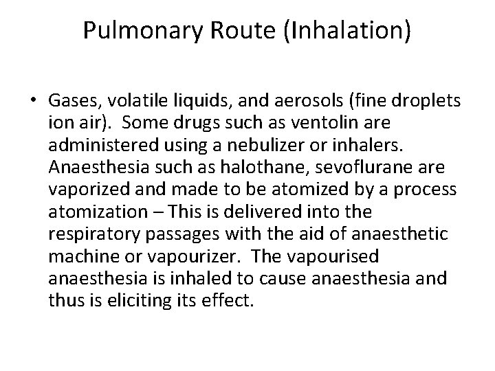 Pulmonary Route (Inhalation) • Gases, volatile liquids, and aerosols (fine droplets ion air). Some