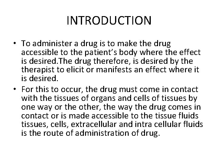 INTRODUCTION • To administer a drug is to make the drug accessible to the