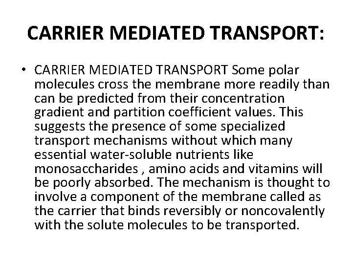 CARRIER MEDIATED TRANSPORT: • CARRIER MEDIATED TRANSPORT Some polar molecules cross the membrane more CARRIER MEDIATED TRANSPORT: • CARRIER MEDIATED TRANSPORT Some polar molecules cross the membrane more