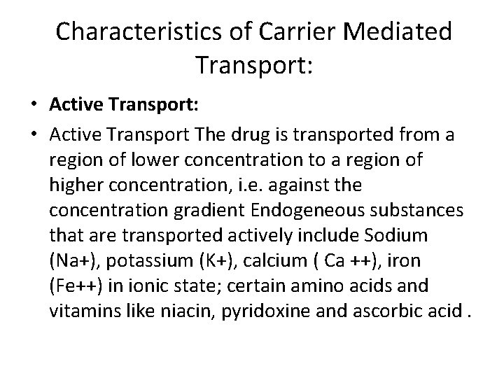 Characteristics of Carrier Mediated Transport: • Active Transport The drug is transported from a