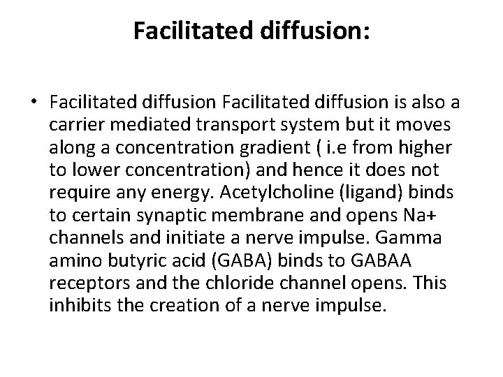 Facilitated diffusion: • Facilitated diffusion is also a carrier mediated transport system but it