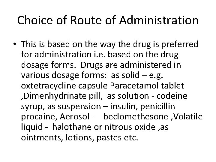 Choice of Route of Administration • This is based on the way the drug