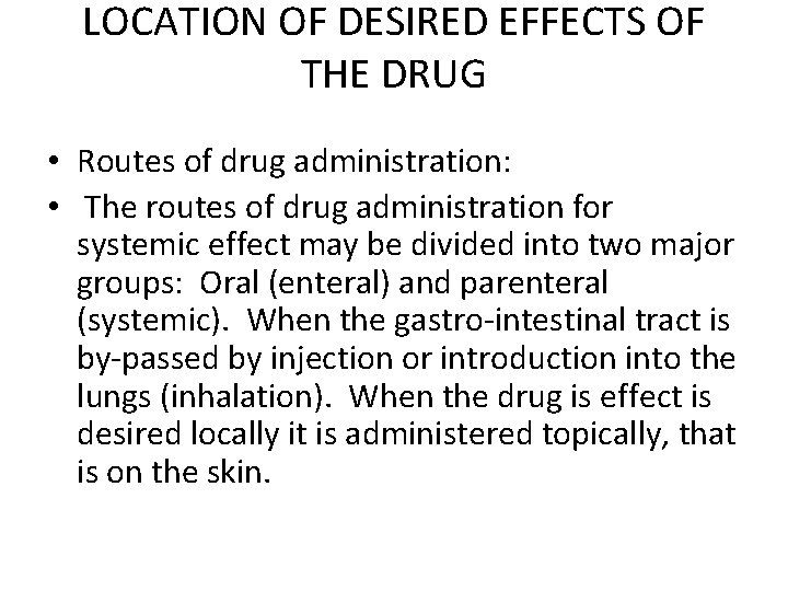 LOCATION OF DESIRED EFFECTS OF THE DRUG • Routes of drug administration: • The