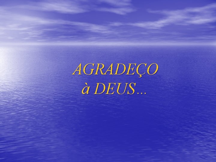 AGRADEÇO à DEUS… 