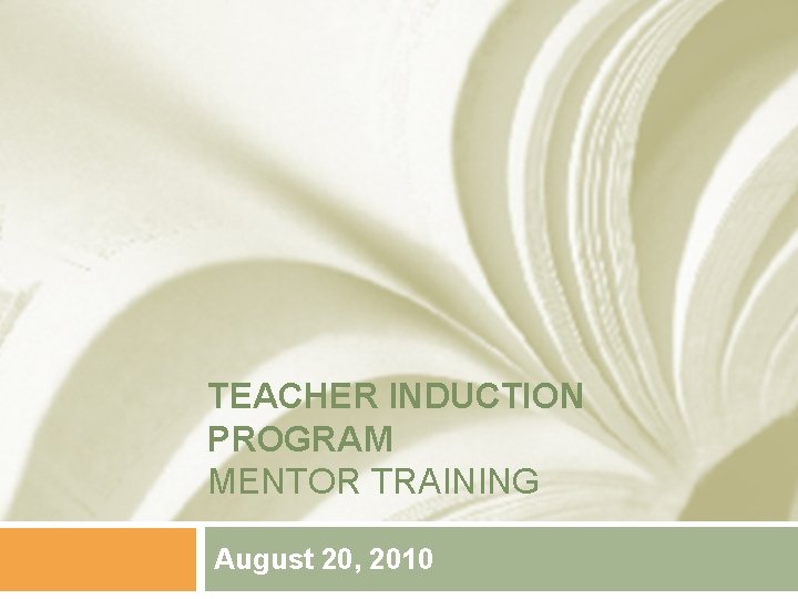 TEACHER INDUCTION PROGRAM MENTOR TRAINING August 20, 2010 