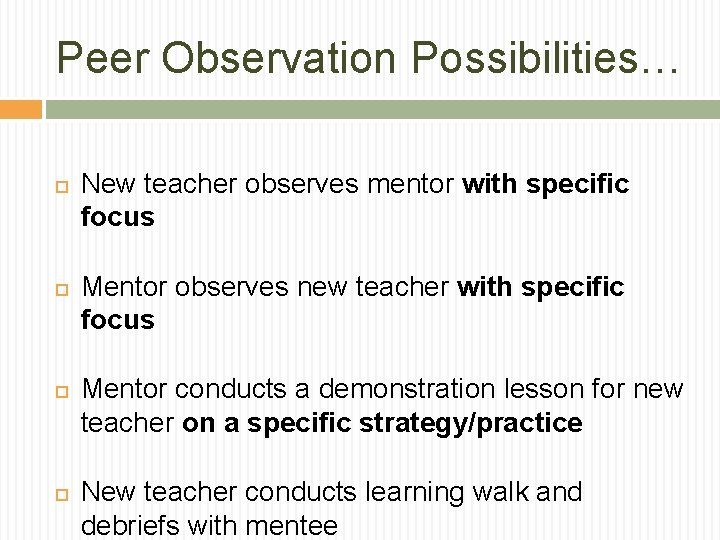 Peer Observation Possibilities… New teacher observes mentor with specific focus Mentor observes new teacher