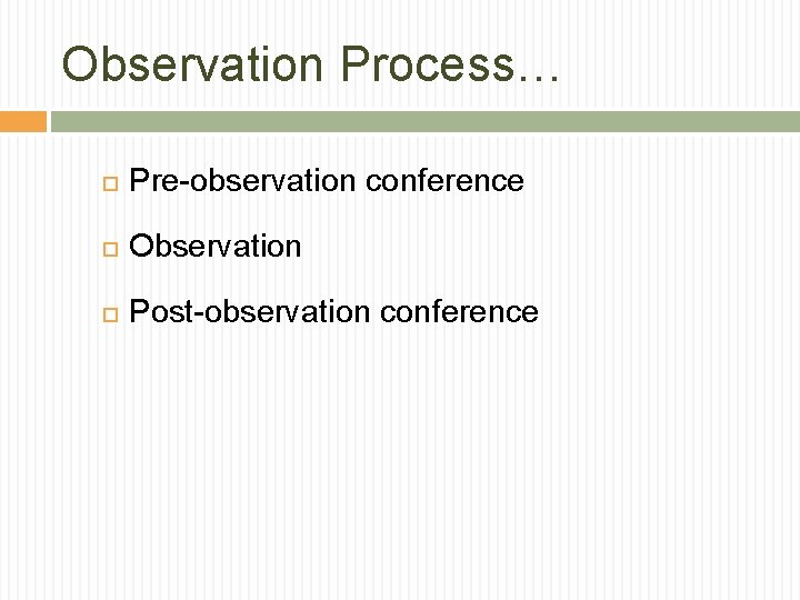 Observation Process… Pre-observation conference Observation Post-observation conference 