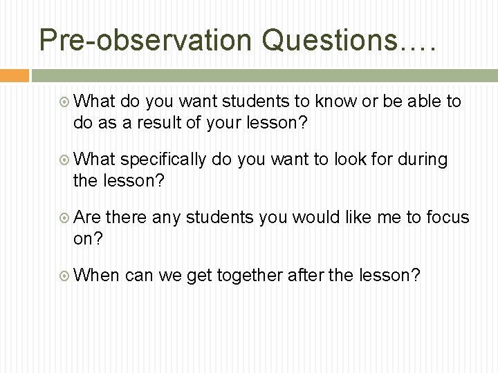 Pre-observation Questions…. What do you want students to know or be able to do