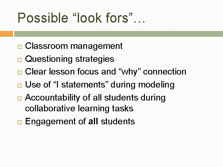 Possible “look fors”… Classroom management Questioning strategies Clear lesson focus and “why” connection Use