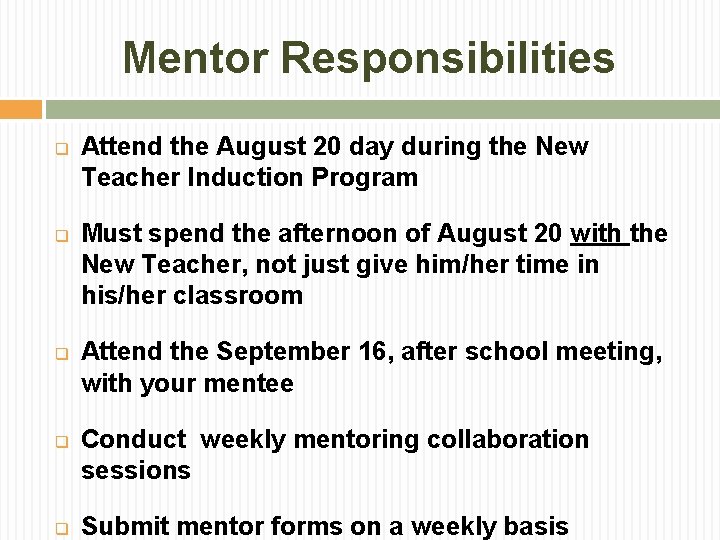 Mentor Responsibilities q q q Attend the August 20 day during the New Teacher