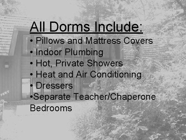 All Dorms Include: • Pillows and Mattress Covers • Indoor Plumbing • Hot, Private