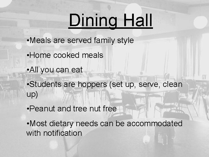 Dining Hall • Meals are served family style • Home cooked meals • All