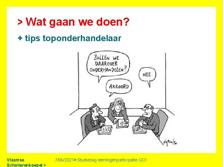 Wat gaan we doen? + tips toponderhandelaar Vlaamse Scholierenkoepel > 7/06/2021> Studiedag leerlingenparticipatie GO!