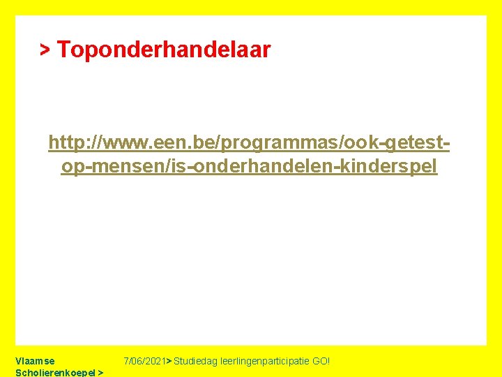 Toponderhandelaar http: //www. een. be/programmas/ook-getestop-mensen/is-onderhandelen-kinderspel Vlaamse Scholierenkoepel > 7/06/2021> Studiedag leerlingenparticipatie GO! 