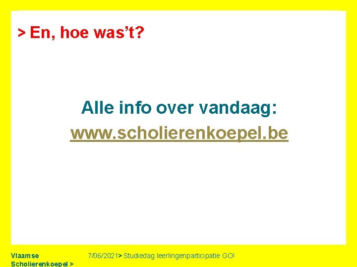 En, hoe was’t? Alle info over vandaag: www. scholierenkoepel. be Vlaamse Scholierenkoepel > 7/06/2021>