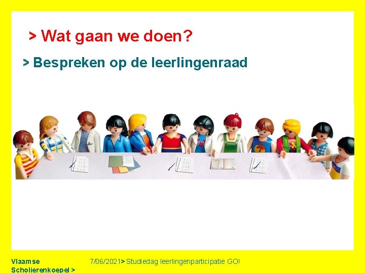 Wat gaan we doen? Bespreken op de leerlingenraad Vlaamse Scholierenkoepel > 7/06/2021> Studiedag leerlingenparticipatie