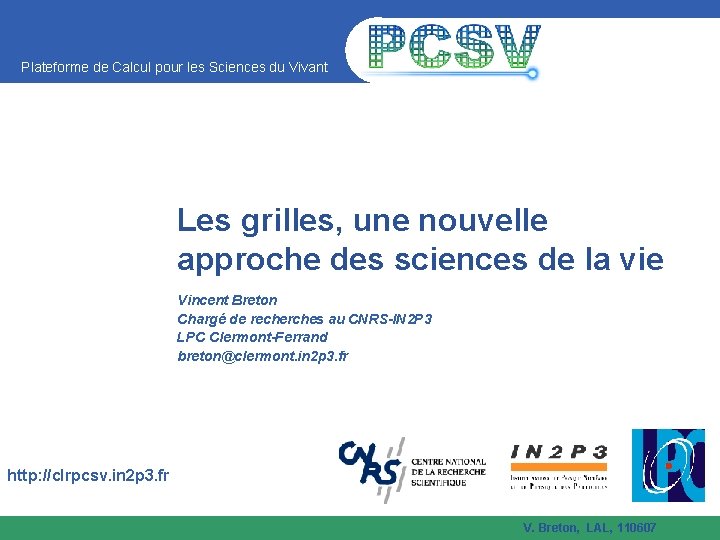 Plateforme de Calcul pour les Sciences du Vivant Les grilles, une nouvelle approche des