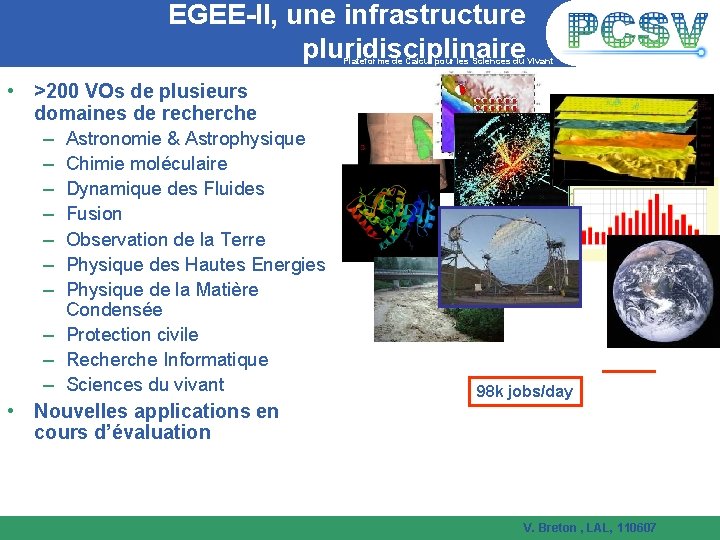 EGEE-II, une infrastructure pluridisciplinaire Plateforme de Calcul pour les Sciences du Vivant • >200