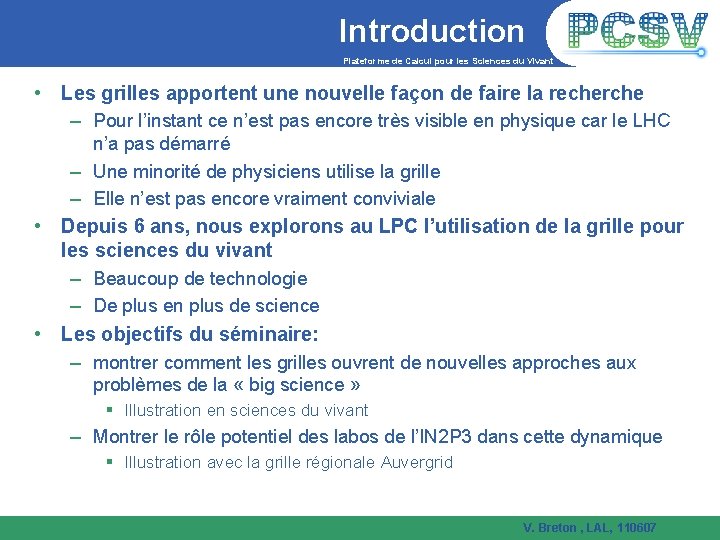 Introduction Plateforme de Calcul pour les Sciences du Vivant • Les grilles apportent une