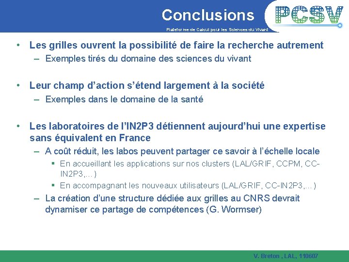 Conclusions Plateforme de Calcul pour les Sciences du Vivant • Les grilles ouvrent la