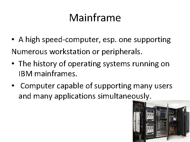 Mainframe • A high speed-computer, esp. one supporting Numerous workstation or peripherals. • The