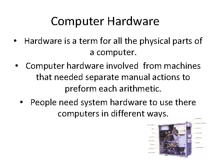 Computer Hardware • Hardware is a term for all the physical parts of a