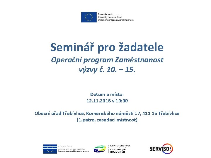 Seminář pro žadatele Operační program Zaměstnanost výzvy č. 10. – 15. Datum a místo: