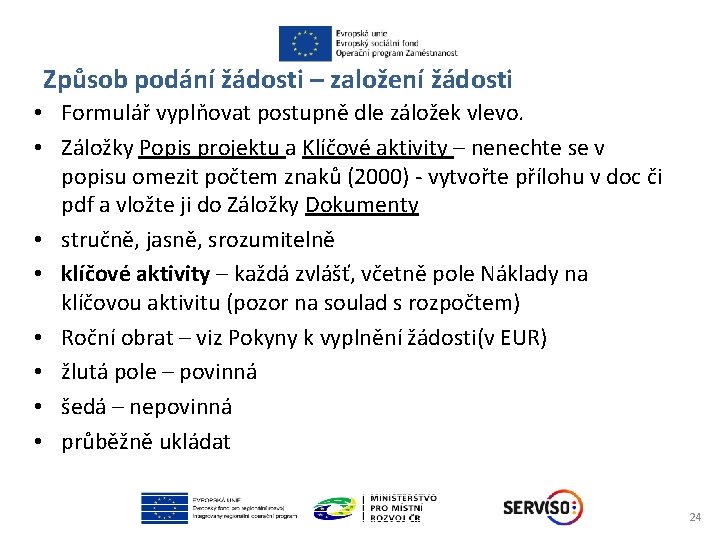 Způsob podání žádosti – založení žádosti • Formulář vyplňovat postupně dle záložek vlevo. •