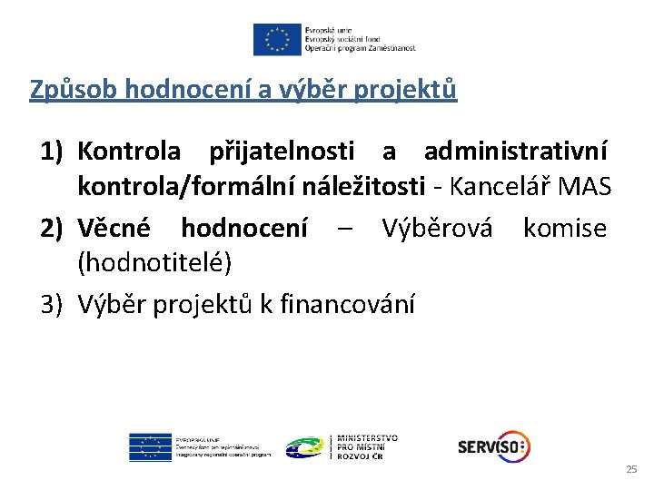 Způsob hodnocení a výběr projektů 1) Kontrola přijatelnosti a administrativní kontrola/formální náležitosti - Kancelář