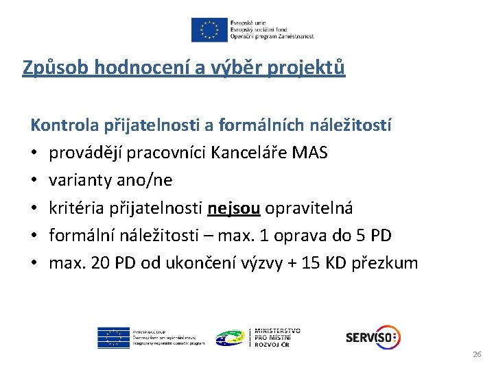 Způsob hodnocení a výběr projektů Kontrola přijatelnosti a formálních náležitostí • provádějí pracovníci Kanceláře