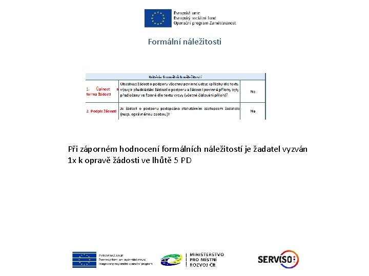 Formální náležitosti Při záporném hodnocení formálních náležitostí je žadatel vyzván 1 x k opravě