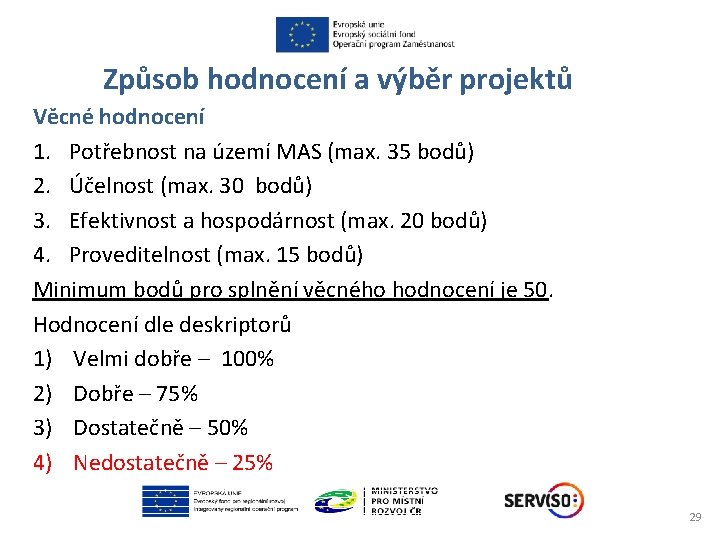 Způsob hodnocení a výběr projektů Věcné hodnocení 1. Potřebnost na území MAS (max. 35