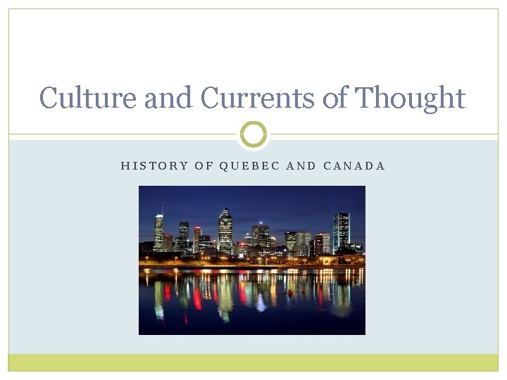 Culture and Currents of Thought HISTORY OF QUEBEC AND CANADA 