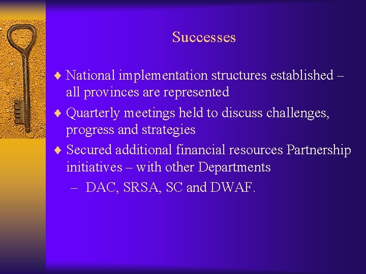 Successes ¨ National implementation structures established – all provinces are represented ¨ Quarterly meetings