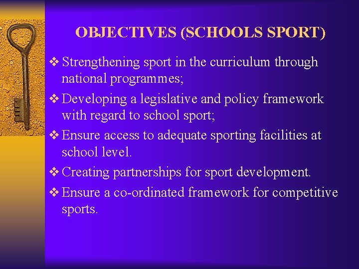 OBJECTIVES (SCHOOLS SPORT) v Strengthening sport in the curriculum through national programmes; v Developing