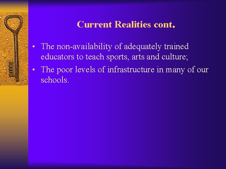 Current Realities cont. • The non-availability of adequately trained educators to teach sports, arts