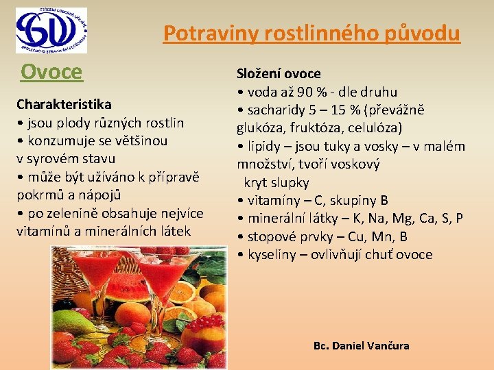 Potraviny rostlinného původu Ovoce Charakteristika • jsou plody různých rostlin • konzumuje se většinou