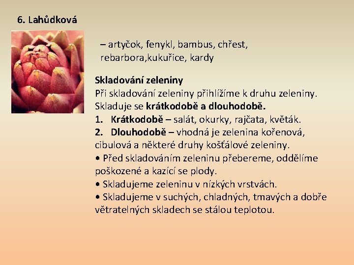 6. Lahůdková – artyčok, fenykl, bambus, chřest, rebarbora, kukuřice, kardy Skladování zeleniny Při skladování