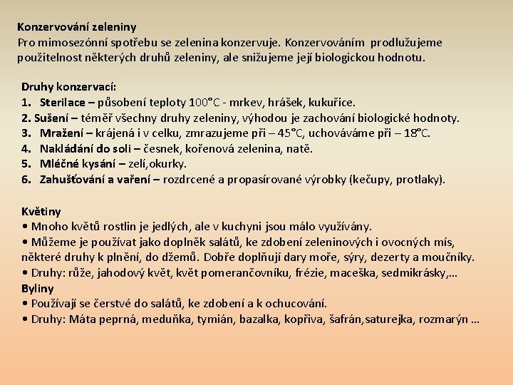 Konzervování zeleniny Pro mimosezónní spotřebu se zelenina konzervuje. Konzervováním prodlužujeme použitelnost některých druhů zeleniny,