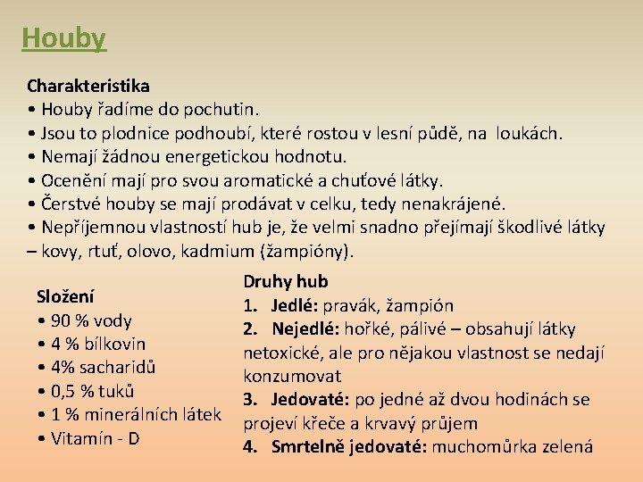 Houby Charakteristika • Houby řadíme do pochutin. • Jsou to plodnice podhoubí, které rostou