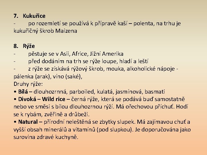 7. Kukuřice po rozemletí se používá k přípravě kaší – polenta, na trhu je