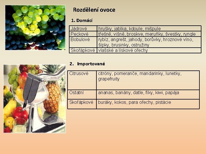 Rozdělení ovoce 1. Domácí Jádrové Peckové Bobulové hrušky, jablka, kdoule, mišpule třešně, višně, broskve,