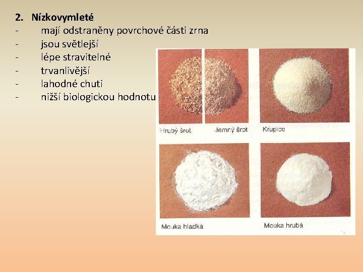 2. Nízkovymleté mají odstraněny povrchové části zrna jsou světlejší lépe stravitelné trvanlivější lahodné chuti
